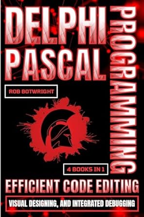 delphi pascal programming efficient code editing visual designing and integrated debugging 1st edition rob