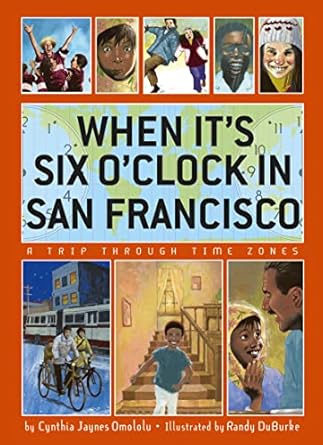 when its six oclock in san francisco a trip through time zones 1st edition cynthia jaynes omololu ,randy