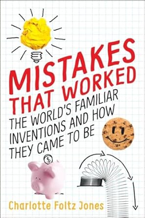 mistakes that worked the worlds familiar inventions and how they came to be 1st edition charlotte foltz jones