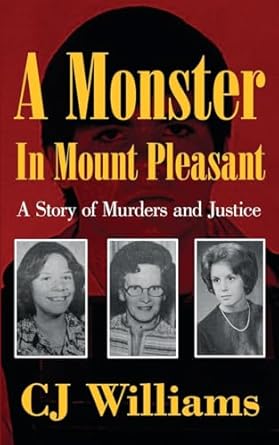 a monster in mount pleasant a story of murders and justice 1st edition cj williams 195872761x, 978-1958727614