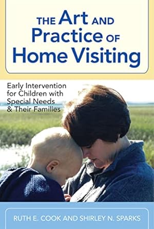 the art and practice of home visiting early intervention for children with special needs and their families