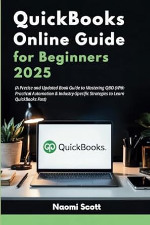 quickbooks online guide for beginners 2025 a precise and updated book guide to mastering qbo 1st edition