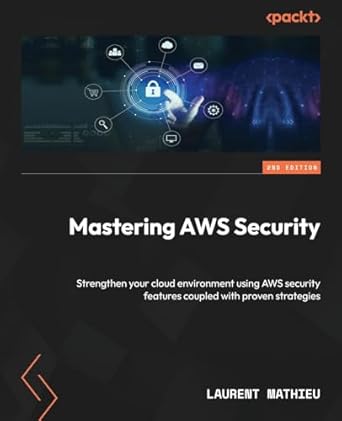 mastering aws security strengthen your cloud environment using aws security features coupled with proven