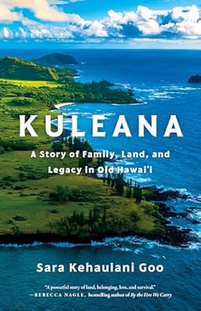 kuleana a story of family land and legacy in old hawaii 1st edition sara kehaulani goo 125033344x,