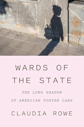 wards of the state the long shadow of american foster care 1st edition claudia rowe 1419763156, 978-1419763151