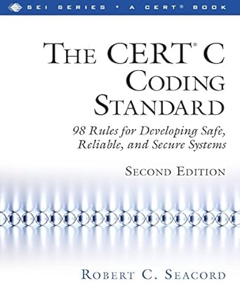 cert c coding standard   the 98 rules for developing safe reliable and secure systems 1st edition robert c