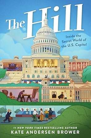 the hill inside the secret world of the u s capitol 1st edition kate andersen brower 0063229315,