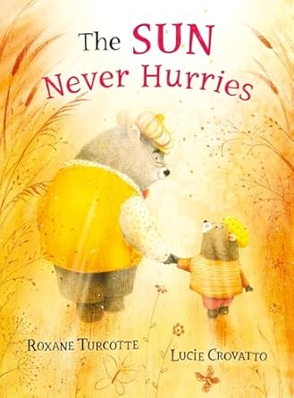 the sun never hurries 1st edition roxane turcotte ,lucie crovatto 1772783072, 978-1772783070