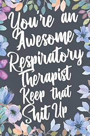 youre an awesome respiratory therapist keep that shit up funny joke appreciation and encouragement gift idea