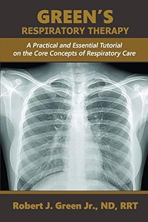 greens respiratory therapy a practical and essential tutorial on the core concepts of respiratory care 1st