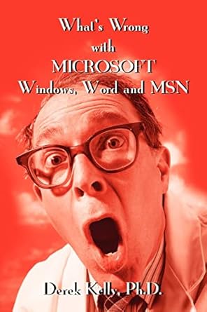 whats wrong with microsoft windows word and msn 1st edition derek kelly 0595201881, 978-0595201884