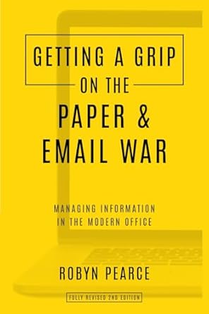 getting a grip on the paper and email war managing information in the modern office 1st edition robyn pearce