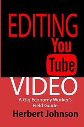 editing youtube video a gig economy workers field guide 1st edition herbert johnson 1976720028, 978-1976720024