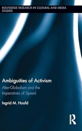ambiguities of activism alter globalism and the imperatives of speed 1st edition ingrid m hoofd 0415622077,