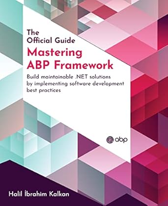 mastering abp framework build maintainable net solutions by implementing software development best practices
