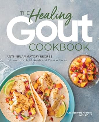 the healing gout cookbook anti inflammatory recipes to lower uric acid levels and reduce flares 1st edition