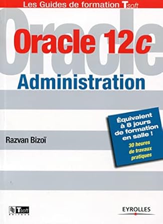 oracle 12c administration equivalent a 8 jours de formation en salle 30 heures de travaux pratiques 1st