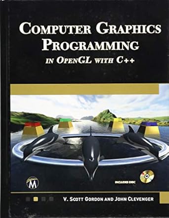 computer graphics programming in opengl with c++ 1st edition v scott gordon phd ,john l clevenger phd