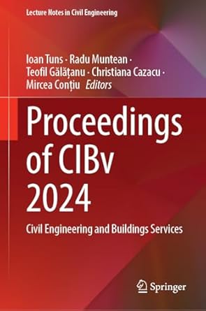 proceedings of cibv 2024 civil engineering and buildings services 1st edition ioan tuns ,radu muntean ,teofil