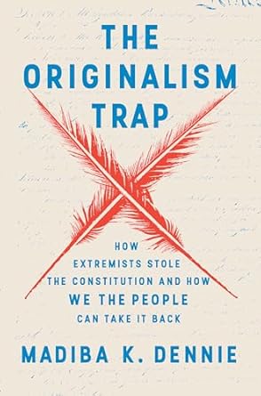 the originalism trap how extremists stole the constitution and how we the people can take it back 1st edition
