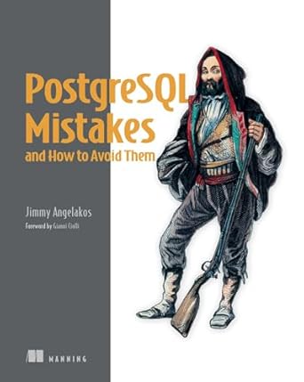 postgresql mistakes and how to avoid them 1st edition jimmy angelakos 163343687x, 978-1633436879