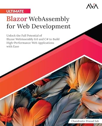 ultimate blazor webassembly for web development unlock the full potential of blazor webassembly 8 0 and c# to