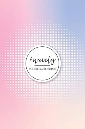anxiety workbook and journal a blank 110 pages for writing about your anxieties and worries 1st edition holly