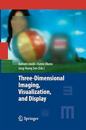 three dimensional imaging visualization and display 1st edition bahram javidi ,fumio okano ,jung young son