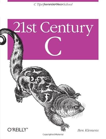 21st century c c tips from the new school 1st edition ben klemens 1449327141, 978-1449327149