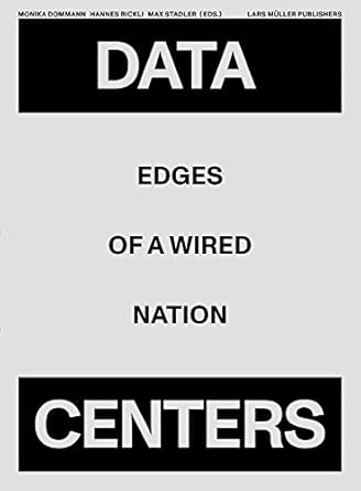 data centers edges of a wired nation 1st edition monika dommann ,scherwin bajka ,sascha deboni ,kijan
