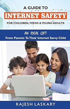 a guide to internet safety for children teens and young adults an ideal gift from parents to their internet