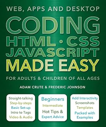 coding html css javascript made easy web apps and desktop 1st edition adam crute ,frederic johnson