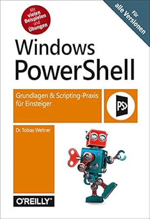 windows powershell grundlagen and scripting praxis fur einsteiger fur alle versionen 1st edition tobias
