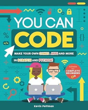 you can code make your own games apps and more in scratch and python 1st edition kevin pettman 1783124830,