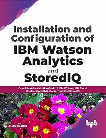 installation and configuration of ibm watson analytics and storediq complete administration guide of ibm