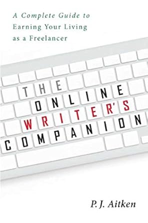the online writers companion a complete guide to earning your living as a freelancer 1st edition p j aitken