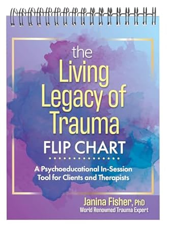 the living legacy of trauma flip chart a psychoeducational in session tool for clients and therapists 1st