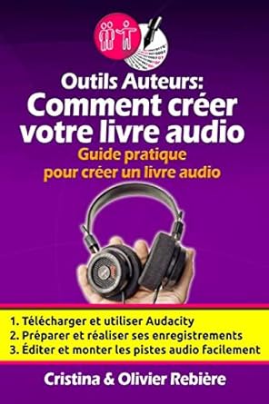 outils auteurs comment creer votre livre audio guide pratique pour creer un livre audio 1st edition olivier