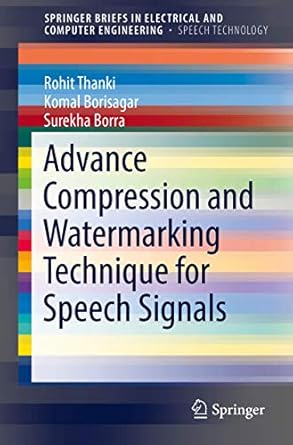 advance compression and watermarking technique for speech signals 1st edition rohit thanki ,komal borisagar