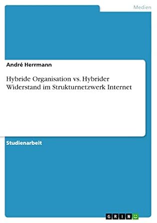 hybride organisation vs hybrider widerstand im strukturnetzwerk internet 1st edition andre herrmann