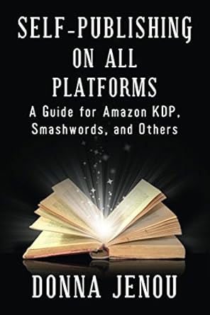 self publishing on all platforms a guide for amazon kdp smashwords and others 1st edition donna jenou