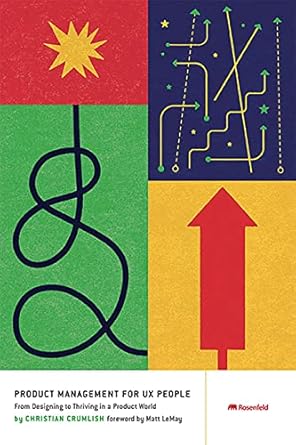 product management for ux people from designing to thriving in a product world 1st edition christian crumlish