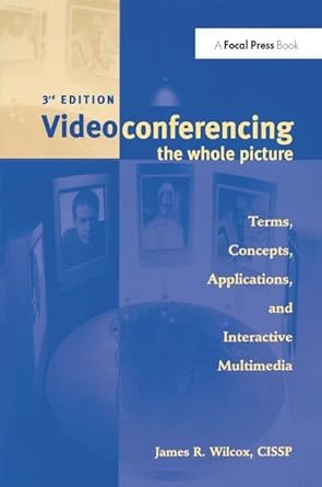 videoconferencing the whole picture 1st edition james wilcox 113842577x, 978-1138425774