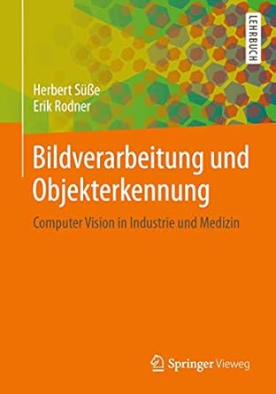 bildverarbeitung und objekterkennung computer vision in industrie und medizin 1st edition herbert susse ,erik