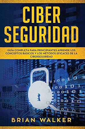 ciber seguridad guia completa para principiantes aprende los conceptos basicos y los metodos eficaces de la