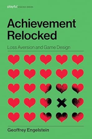 achievement relocked loss aversion and game design 1st edition geoffrey engelstein 026204353x, 978-0262043533
