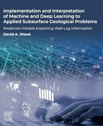 implementation and interpretation of machine and deep learning to applied subsurface geological problems