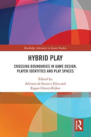 hybrid play crossing boundaries in game design players identities and play spaces 1st edition adriana de
