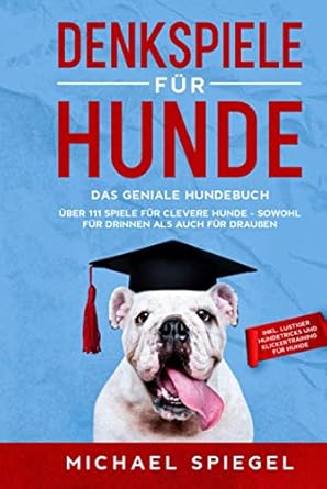 denkspiele fur hunde das geniale hundebuch uber 111 spiele fur clevere hunde sowohl fur drinnen als auch fur