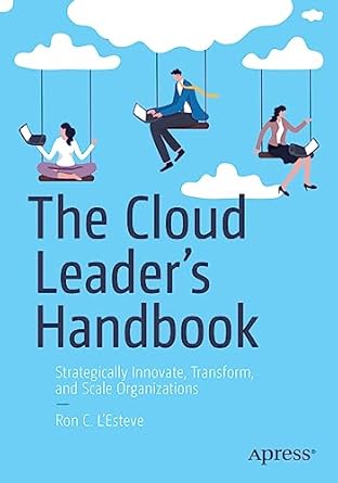 the cloud leaders handbook strategically innovate transform and scale organizations 1st edition ron c